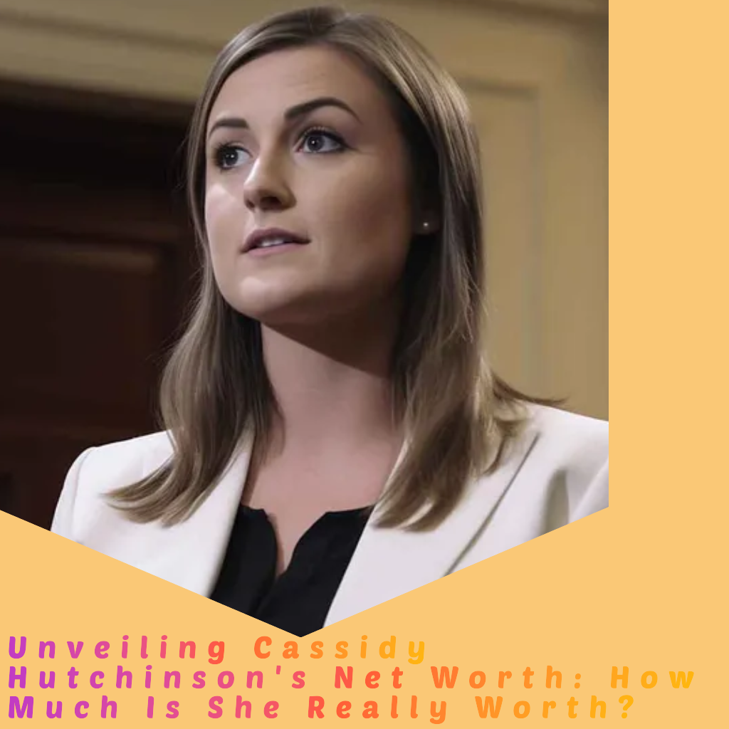 Unveiling Cassidy Hutchinson’s Net Worth