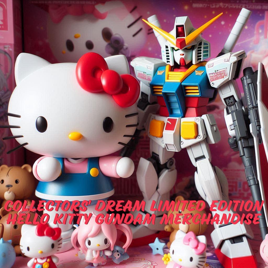 Collectors' Dream Limited Edition Hello Kitty Gundam Merchandise